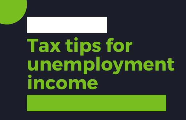 Tax Tips for Unemployment Income